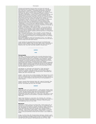 ....................................................


                 A realidade que o cinema vê
                                      Florian ópolis 


O N úcleo de Antropologia Visual da UFSC inicia hoje uma mostra de 
document ários para a comunidade do Sul da Capital com a exibi ção do 
filme  “Seo Chico, um Retrato ”. As exibi ções s ão gratuitas e v ã o ocorrer 
semanalmente no Centro Cultural Boca da Bernun ça, em Arma ção do 
Pâ ntano do Sul. Ap ós a exibi ção haver á  um debate com o diretor do filme, 
Jos é  Rafael Mamigonian, e com a pesquisadora Rosana Cacciatore.
Segundo os organizadores, a id é ia  é  levar o cinema document ário at é  uma 
comunidade que n ão tem muito acesso ao g ê nero, exibindo, al é m de 
clá ssicos, t ítulos que tenham como tema o Sul da Ilha. O filme em cartaz 
hoje retrata a vida de Francisco Thomaz dos Santos, produtor de cacha ça e 
farinha no Sert ão do Peri, atrav é s dos di álogos com a equipe que 
documentava a sua vida. Seo Chico, como era conhecido, foi brutalmente 
assassinado em 1996, na  é poca em que o diretor produzia o filme.
Para o dia 10 de mar ço, os coordenadores do N úcleo planejam exibir 
“Nanook do Norte ”, filme de 1922,tido como o primeiro document á rio 
antropol ógico. Criado e dirigido pelo legend ário Robert J. Flaherty, o longa 
engloba beleza e o perigo da vida no distante P ólo Norte. A c â mera segue 
o esquim ó  Nanook e sua fam ília na luta com os elementos da natureza, na
divers ão, no descanso, no amor e na amizade.
No dia 17 ser ão exibidos  “Volta  à  Ilha em 16mm ”, de Luiz Tasso Neto, e 
“Arma ções ”, de Dilson Branco e Rafael Carvalho, que retratam a praia de 
Canasvieiras pouco habitada, a ca ça  à  baleia na Arma ção do P ântano do 
Sul e uma visita do presidente Get úlio Vargas ao Estado. Os filmes foram 
realizados sobre as imagens captadas pela baronesa Edla von Wangenheim
nas d é cadas de 20 e 30.
Para o dia 24 est á  programado  “Tudo  é  Verdade ”, de Orson Welles. Em 
1942, o cineasta norte ­americano veio ao Brasil para filmar o inacabado 
“It’s All True ”. O document á rio revela a passagem de Welles com Jacer é , 
líder dos jangadeiros de Fortaleza, que foi de jangada at é  o Rio reivindicar 
direitos trabalhistas.
Esta primeira estapa da mostra ser á  encerrada no dia 31, com  “Sabor de 
Mem ória ”, de Renata Lago Philippi e Michele Oliveira Dias, que fala sobre a 
culin ária antiga da Ilha de Santa Catarina.


O QU Ê: MOSTRA DE DOCUMENT ÁRIOS DO N ÚCLEO DE ANTROPOLOGIA 
VISUAL DA UFSC. QUANDO: Hoje,  às 19h30. ONDE: Centro Cultural Boca da 
Bernun ça. Rodovia Francisco Thomaz dos Santos (SC ­401), Arma ção do 
Pâ ntano do Sul, fone (48) 3338 ­4626. QUANTO: Entrada franca.  


                       _______________________________


                                        AGENDA


                                           HOJE


Florianópolis
Rock Baby  – A festa traz na mesma noite as bandas Samambaia Sound 
Club (Finalista do Pared ã o Brasil Telecom), que convida Tijuquera, Coletivo 
Operante, Quarteto Nota Jazz e Os Berbig ã o e The Claudionors. Tamb é m 
no Caf é  Matisse acontece a mostra do artista pl ástico brit â nico Tadeusz 
Deregowski, que exp õe trabalhos que retratam a cidade de Florian ópolis, 
em especial sua arquitetura. Conhecido atrav é s dos trabalhos 
desenvolvidos como ilustrador de importantes jornais ingleses, Deregowsky 
dispensa fotografias durante a concep ção das pinturas em  óleo sobre tela. 
Em 2007, recebeu o pr ê mio Dedalo, na It ália, pela obra Such Indulgence. 
No Brasil desde julho de 2006, dedica ­se ao curso de portugu ê s na UFSC, 
al é m da produ ção de suas obras.


Caf é  Matisse, Av. Governador Irineu Borhausen, 5.600, Agron ômica, 
Florian ópolis. O show  é  hoje, 22h. Ingresso: um pacote de fraldas 
Johnson ’s ou Pampers. Exposi ção vai at é  o dia 19 de mar ço. Segunda  à 
sexta,13h, s á bados e domingos,17h. Entrada gratuita. Informa ções pelo 
telefone (48) 3333 ­1619/3333 ­2166.


Drakkar  – Hoje, funk de raiz no estilo Funkadelic, Earth Wind & Fire e James
Brown e muita disco music com a banda Funkstone. No s á bado, noite de 
rock com a banda Eruption. O final de semana fecha com uma programa ção
disco music, com um repert ório dos anos 70 com o DJ Freak Baboo e a 
banda Funkzilla.


Drakkar, Avenida Afonso Delambert Neto, 607, Lagoa da Concei ção. Hoje, 
sá bado e domingo, 22h. Ingressos a R$10,00 (os 50 primeiros pagam 
R$7,00). Informa ções pelo fone (48) 3232 ­8848.  


                                        AMANH Ã


Joinville
“Quem quer Casar com a Dona Baratinha ” – Tudo come çou quando a dona 
Baratinha achou uma moedinha de ouro e assim despertou o interesse em 
se casar. Ela pediu ajuda ao coelho para que pronunciasse a decis ão a 
todos os moradores da Bichol ândia. Foi a í que apareceram v á rios 
pretendentes, entre eles o Galo In á cio, o Porco Lino, o C ã o Zarr ã o e o Jo ã o
Rat ão, mais somente um ser á  escolhido. A produ ção e dire ção geral  é  de 
Valdir Dutra.


Teatro Juarez Machado, Av. Jos é  Vieira, 315. Amanh ã, 16h, e domingo, 
10h30 e 16h. Ingressos antecipados no teatro no s á bado, das 11  às 15h, e
na Delikatesse Vikt ória, Domini Pizzaria, Diverplay e Anjos Brinquedos. 
Informa ções pelo fone (47) 3433 ­2190.  


Blumenau
Chimarruts  – Prestes a gravar seu primeiro DVD, a banda realiza mais um 
show da turn ê  “Livre para Viajar ”, seu terceiro disco. J á  considerada uma 
das mais atuantes da regi ã o sul do Brasil, formada em 2000, a Chimarruts 
vê m consolidando sua carreira tamb é m com v ários hits radiof ônicos. A 
banda volta a Blumenau para tocar can ções como  “Chap é u de Palha ” e 
“Iemanj á” , “Deixa Chover ”,”Nova Ordem ”, “Versos Simples ” e  “Eu Tenho 
Fé ”. O DVD, ainda em processo de produ ção, contar á  com 17 m úsicas, e 
ser ã o os f ãs que escolher ão as faixas que ir ão compor o novo trabalho da 
banda.


Rivage, rua 25 de Julho, 907, Itoupava Norte, Blumenau. Amanh ã , a partir 
das 22h. Ingressos antecipados na Bruneti Discos e Shopping Neumarkt, na
Imunidade Surf Wear e no Madrugad ão Lanches, na Uniasselvi. Lotes a 
R$12,00, R$15,00 e R$18,00. Informa ções pelo fone (47) 3323 ­2296.  


Blumenau
Vila Rock Festival  – A primeira edi ção do evento conta com a participa ção 
de dez bandas catarinenses, que come çam a se apresentar a partir das 15 
 