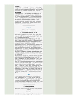 banda.


Rivage, rua 25 de Julho, 907, Itoupava Norte, Blumenau. Amanh ã , a partir 
das 22h. Ingressos antecipados na Bruneti Discos e Shopping Neumarkt, na
Imunidade Surf Wear e no Madrugad ão Lanches, na Uniasselvi. Lotes a 
R$12,00, R$15,00 e R$18,00. Informa ções pelo fone (47) 3323 ­2296.  


Blumenau
Vila Rock Festival  – A primeira edi ção do evento conta com a participa ção 
de dez bandas catarinenses, que come çam a se apresentar a partir das 15 
horas. Apresentam ­se os grupos Lovelee, Khymia, Malditos Moedores, UTI, 
Police Play Eggs, Projeto 85, MDP, Bug Scream, Alfajor e Reino Fungi, banda
joinvilense que fecha o evento em um show que come ça  à  meia ­noite.


Florianópolis
“Ca çadores de Hist órias ” – Dois ca çadores de hist órias se unem em uma 
aventura para descobrir um instrumento para fazer os bichos falarem. A 
descoberta  é  uma surpresa para o espectador, em uma pe ça que faz uma 
homenagem  à s hist órias e  à  prá tica da leitura. Quem chegar mais cedo 
ser á  agraciado com uma pe ça de teatro de minionetes na sala de espera 
do teatro.  “A Cripta ” é  uma historinha de terror de dois minutos e meio, 
vista por apenas um espectador por vez. Consiste em uma caixa preta 
onde a crian ça p õe os olhos para assistir ao mini ­teatro. A pe ça j á  estreou 
em Curitiba e est á  sendo apresentada pela primeira vez na Capital.


Teatro  Álvaro de Carvalho, pra ça Pereira Oliveira, centro. Amanh ã, à s 16 
horas, e domingo,  às 10h30 e 16 horas. Ingressos a R$20,00 (inteira) e 
R$10,00 para crian ças, idosos e estudantes.


                        _______________________________


                                    EM CARTAZ


                       Lola Aronovich, cronista de cinema
                                 lola@lost.art.br


                 O maior espetáculo da Terra
Depois que um f ã  me parou na rua e perguntou  “Você é  a Lola? ”, ando 
imposs ível. Meu ego est á  dando cambalhotas no ar. E se continuar assim 
quase consigo esquecer que n ão ganho um bol ã o do Oscar h á  trê s anos. 
Quase. Voc ê  conhece meu ponto de vista: participar de um bol ã o  é  o  único 
jeito de ag üentar aquela festinha chata. 
Mas ganhar o bol ão de vez em quando pegaria bem, n é ?  Nã o que a 
cerim ônia deste ano tenha sido insuport ável. A Ellen DeGeneres at é  que se 
saiu bem. Ser apresentador do Oscar n ã o  é  um trabalho f ácil. Algu é m se 
lembra do vexame que foi o David Letterman? E s ó  aqueles dan çarinos nas
sombras j á  valeram a pena. E os n úmeros musicais, geralmente a pior 
tortura da noite, foram mais sucintos (pelo menos juntaram as tr ê s can ções
indicadas de  “Dreamgirls ” em uma). Mas o maior problema  é  que n ã o 
houve discursos pol ê micos. Nada pra ficar na mem ória.
Talvez tivesse sido diferente se  “Pequena Miss Sunshine ” levasse pra casa 
o pr ê mio de melhor filme. Havia uma estat ística interessante contra a 
com é dia: em 78 anos de Academia, s ó  um filme ganhou sem ter sido 
indicado  à  dire ção ( “Conduzindo Miss Daisy ”, em 1989). Mas eu achei que, 
por ter sido o filme mais querido dos cinco, daria pra quebrar esse tabu. 
Nã o deu. No entanto, se  é  pra confiar em estat ística, teve alguma outra vez
que uma refilmagem leva a estatueta?! Por mais que eu goste de 
“Infiltrados ”, soa estranho que ningu é m nos discursos de agradecimento 
diga  “Valeu, chineses! ” 
Nã o reclamo da vit ória do Martin Scorsese pra melhor diretor. Ali á s, n ão foi 
só  no audit ório que o cara descolou um standing ovation (sabe, quando 
todo mundo se levanta pra bater palmas?). Na sala dos jornalistas 
tamb é m. Depois de 26 longos anos, o homem vai poder decorar sua lareira
com uma estatueta.
Mas cad ê  o elemento surpresa? Deve ser pela falta disso que muita gente 
boa vive fazendo campanha pra que a Academia divulgue os segundos e 
terceiros colocados em cada categoria, e o n úmero de votos de cada um. 
Seria muito mais emocionante. A Helen Mirren ganhou melhor atriz de 
lavada? O Forest Whitaker ficou quantos votos na frente do Peter O ’Toole? 
Do jeito que foi, a maior zebra foi o  “Labirinto do Fauno ” (em cartaz em 
Conc órdia e S ão Jos é ) ter perdido melhor filme estrangeiro pro alem ã o  “A 
Vida dos Outros ”. 
Aposto como a categoria mais disputada mesmo acabou sendo a de melhor
filme. Tenho certeza que  “Infiltrados ”, “Babel ” e  “Miss ” estiveram pr óximos.
Antes da cerim ônia, o Damien Bona, autor do  ótimo livro  “Inside Oscar ”, 
disse que a  última vez que havia ocorrido tamanha falta de favoritismo foi 
em 1991, quando concorreram, embaralhados,  “Silê ncio dos Inocentes ”, 
“Bugsy ” e  “A Bela e a Fera ”. “Silê ncio ” seria o  “Infiltrados ” de hoje: sucesso
de bilheteria, elogiado, mas sem perfil de oscariz á vel.  “Bugsy ” seria 
“Babel ” (havia levado o Globo de Ouro). E  “A Bela e a Fera ” seria  “Miss ”: 
um filme legal, mas que, segundo ele, se ganhasse, todo mundo iria dizer,
dez anos depois:  “O que a Academia tava pensando? ”. Como fizeram com 
“O Maior Espet áculo da Terra ”...  Não concordo muito com essa an á lise, j á 
que sigo achando  “Miss ” o melhor dos cinco.  
Mas enfim, como disse um comentarista americano sobre a inutilidade de 
se chorar sobre o leite derramado, se minha tia tivesse test ículos, seria 
meu tio.


                                       Play

“Cassino ” (1995) foi o melhor filme do Scorsese antes de  “Infiltrados ”, 
porque  “Gangues de Nova York ” e  “O Aviador ” nã o eram grande coisa. 
Antes disso, tem quem ame  “Os Bons Companheiros ” (1990)  – eu apenas 
gosto. Em compensa ção, adoro  “A Cor do Dinheiro ” (1986), mas pra mim 
seu grande trunfo nos anos 80 foi  “O Rei da Com é dia ” (1983). Melhor que 
o aclamado  “Touro Indom á vel ” (1980), que nunca esteve entre meus 
favoritos. Provavelmente sua j óia seja mesmo  “Taxi Driver ” (1976). Se voc ê
nã o viu, n ão tem como entender a import â ncia do mestre pro cinema.


                        _______________________________


                          O vôo do bailarino

 Joinvilense mostrou que sabe dançar na novela “Páginas 
                        da Vida” 

                                  Rodrigo St üpp


Nenhum olhar para a c âmera. A boca tamb é m n ã o emite sons, mas o corpo
dele fala. E o adolescente flutua, desfocado. De protagonista do Festival de
Dan ça de Joinville, Rodrigo Hermeyer passou a coadjuvante da novela 
“Pá ginas da Vida ”, da Globo, que termina hoje. Ele  é  bailarino na AMA, 
centro cultural levantado no Projac. Aparece especialmente nas cenas de 
Gisele (P é rola Faria), bailarina na trama.  “A participa ção foi por acaso. Achei
legal, mas n ã o  é  isso o que eu quero ”, arremata o joinvilense, agora com 
 