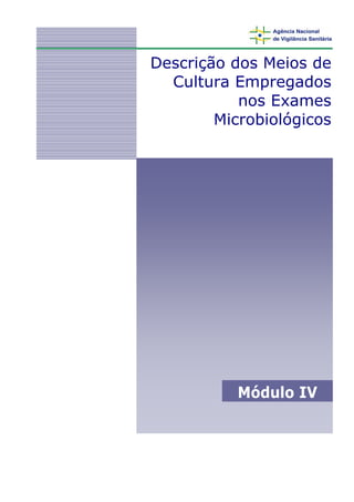 Descrição dos Meios de
  Cultura Empregados
           nos Exames
        Microbiológicos




           Módulo IV
 
