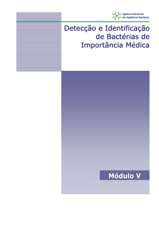Detecção e Identificação
        de Bactérias de
    Importância Médica




            Módulo V
 