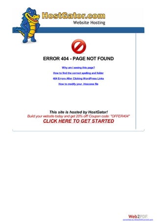 ERROR 404 - PAGE NOT FOUND
Why am I seeing this page?
How to find the correct spelling and folder
404 Errors After Clicking WordPress Links
How to modify your .htaccess file
This site is hosted by HostGator!
Build your website today and get 20% off! Coupon code: "OFFER404"
CLICK HERE TO GET STARTED
converted by Web2PDFConvert.com
 