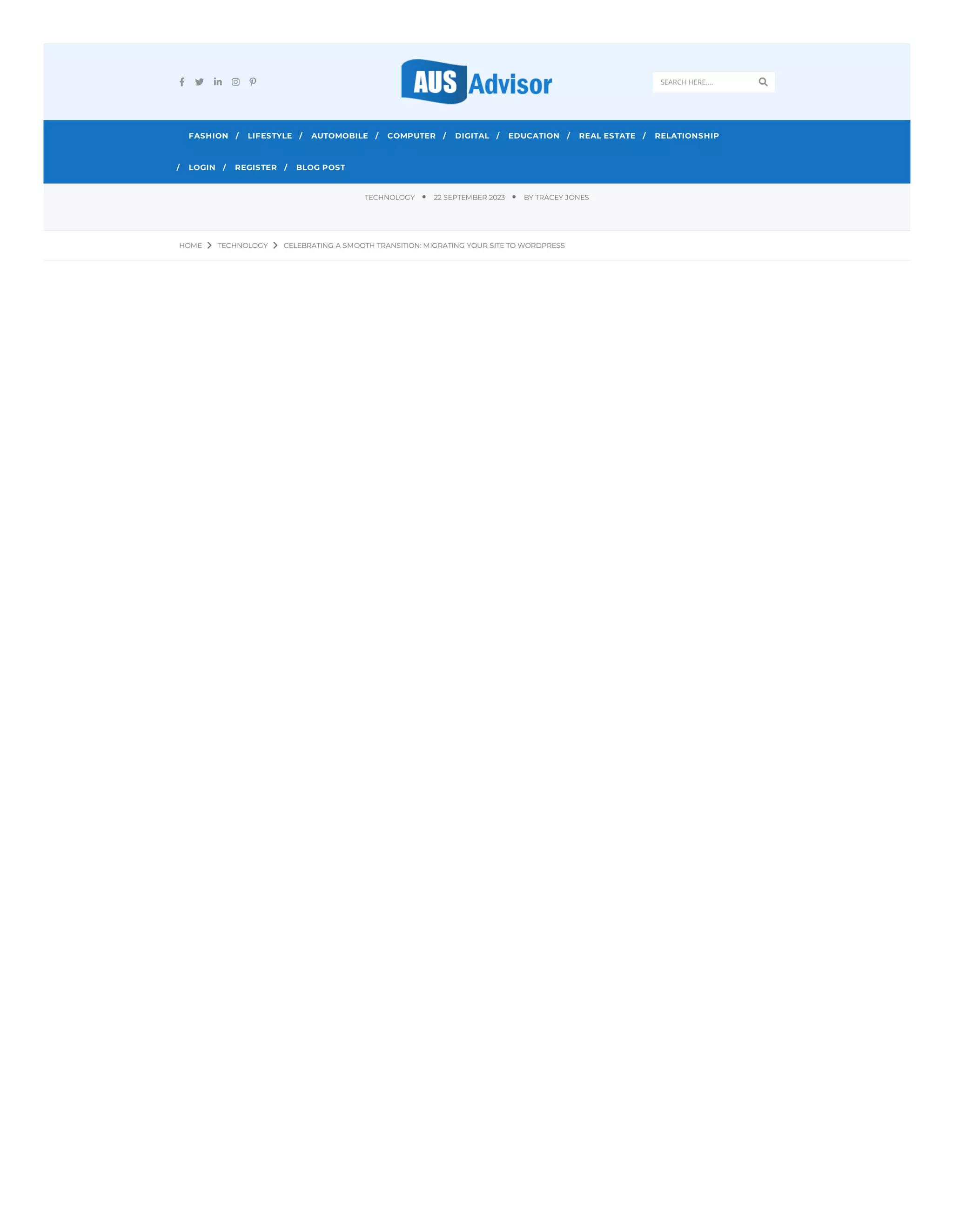 CELEBRATING A SMOOTH TRANSITION: MIGRATING YOUR SITE TO WORDPRESS
TECHNOLOGY 
22 SEPTEMBER 2023 
BY TRACEY JONES
HOME  TECHNOLOGY  CELEBRATING A SMOOTH TRANSITION: MIGRATING YOUR SITE TO WORDPRESS
SEARCH HERE.... 
    
FASHION LIFESTYLE
/ AUTOMOBILE
/ COMPUTER
/ DIGITAL
/ EDUCATION
/ REAL ESTATE
/ RELATIONSHIP
/
LOGIN
/ REGISTER
/ BLOG POST
/
 