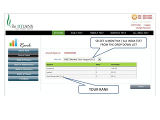SELECT A MONTHLY / ALL INDIA TEST
     FROM THE DROP DOWN LIST




YOUR RANK
 