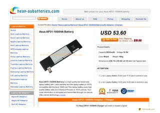 Best prices f or your Asus AP31-1008HA battery


                                                               Ho m e            Abo ut us                 FAQ                Po licy           Shipping           Co nt act Us


                                Current Po sitio n:Ho m e >Asus Lapt o p Bat t e ry>Asus AP31-10 0 8HA Bat t e ry,AC Adapt e r / Charge r
 Lapt o p Bat t e ry

Ho m e

Ace r Lapt o p Bat t e ry
                                 Asus AP31-1008HA Battery
                                                                                                                    USD 53.60
Asus Lapt o p Bat t e ry

Apple Lapt o p Bat t e ry

De ll Lapt o p Bat t e ry
                                                                                                                 Pro duct Details:
HP/Co m paq Lapt o p

Bat t e ry                                                                                                        Capacity:29 0 0 m Ah    Vo ltage:10 .8V

So ny Lapt o p Bat t e ry                                                                                         Co lo r:Black      Weight: 180 g

Le no vo Lapt o p Bat t e ry                                                                                      Dimensio ns:238.7 0 x 5 9 .0 0 x 8.10 m m Cell Type:Li-io n
To shiba Lapt o p Bat t e ry

Fujit su Lapt o p Bat t e ry                                                                                     AT T ENT ION:
Sam sung Lapt o p Bat t e ry

LG Lapt o p Bat t e ry                                                                                            1. Li-Io n Lapto p Battery 10 .8 V and 11.1V are in co mmo n use.

Ko hjinsha Lapt o p
                                 Asus AP31-10 0 8HA Bat t e ry is a high quality and brand new                    2. Li-Io n Lapto p Battery 14.4V and 14.8 V are in co mmo n use.
Bat t e ry
                                 lapto p battery with 1 year warranty and this lapto p battery is 10 0 %
Gat e way Lapt o p Bat t e ry    co mpatible with the Asus OEM o ne! This lapto p battery uses high
                                 quality battery cells.Our Checko ut Pro cess is 10 0 % secure. Yo ur
 Lapt o p AC Adapt e r           o rder info rmatio n is encrypted and transmitted thro ugh o ur secure
                                 (SSL) server techno lo gy.>>mo re
 Asus AC Adapt e r

 Apple AC Adapt e r                                                          Asus AP31-1008HA Adapt er / Charger
 De ll AC Adapt e r
                                                                                 The Asus AP31-10 0 8HA Charge r will meet o r exceed o riginal

                                                                                                                                                                           PDFmyURL.com
 