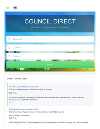 COUNCIL DIRECTCOUNCIL DIRECT
Australian Local Government EmploymentAustralian Local Government Employment
Keywords
Location
Distance
SearchSearch
Latest Council Jobs
Director Governance & Corporate
 Shire of Ngaanyatjarraku  Kalgoorlie WA 6430, Australia
Full Time
Hourly Rate negotiable (dependent on qualifications & experience) plus Superannuation, Travel Allowance,
Furnished Housing & Utilities A Position...
03 Jul
Facilities Compliance Coordinator
 Charters Towers Regional Council  Charters Towers QLD 4820, Australia
$91,750 to $97,005 Annually
Full Time
POSITION OBJECTIVE To provide assistance to the Manager Council Facilities to ensure that Council achieves
i l t li
 