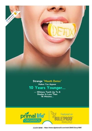 Strange "Mouth Detox" 
Makes You Appear 
10 Years Younger...
— Whitens Teeth Up To 6 
Shades In Less Than 
16 Minutes...
S
E
C
U
R
E
O
R
D
E
R
CLICK HERE : https://www.digistore24.com/redir/384913/svq1986/
 
