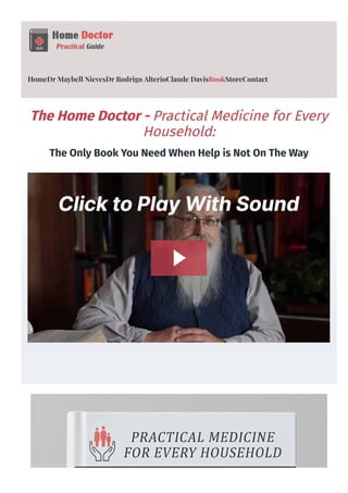 HomeDr Maybell NievesDr Rodrigo AlterioClaude DavisBookStoreContact
The Home Doctor - Practical Medicine for Every
Household:
The Only Book You Need When Help is Not On The Way
 