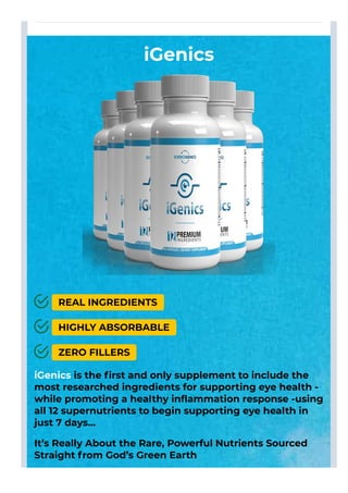 iGenics
iGenics is the ﬁrst and only supplement to include the
most researched ingredients for supporting eye health -
whi...