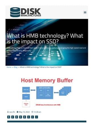 
What is HMB technology? What
is the impact on SSD?
HMB allows SSDs to improve their performance without a cache by leveraging the high-speed read and
write characteristics of memory
Home > Blog > What is HMB technology? What is the impact on SSD?
Leo Zhi
 May 13, 2022
 12:28 am

       
 