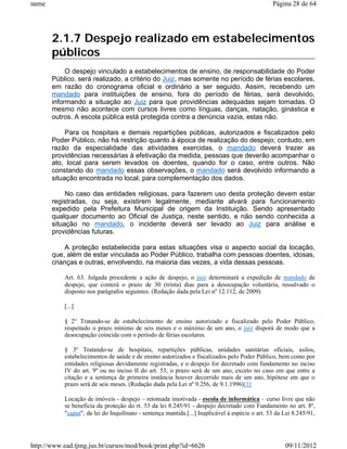 name                                                                                             Página 28 de 64




       2.1.7 Despejo realizado em estabelecimentos
       públicos
            O despejo vinculado a estabelecimentos de ensino, de responsabilidade do Poder
       Público, será realizado, a critério do Juiz, mas somente no período de férias escolares,
       em razão do cronograma oficial e ordinário a ser seguido. Assim, recebendo um
       mandado para instituições de ensino, fora do período de férias, será devolvido,
       informando a situação ao Juiz para que providências adequadas sejam tomadas. O
       mesmo não acontece com cursos livres como línguas, danças, natação, ginástica e
       outros. A escola pública está protegida contra a denúncia vazia, estas não.

            Para os hospitais e demais repartições públicas, autorizados e fiscalizados pelo
       Poder Público, não há restrição quanto à época de realização do despejo; contudo, em
       razão da especialidade das atividades exercidas, o mandado deverá trazer as
       providências necessárias à efetivação da medida, pessoas que deverão acompanhar o
       ato, local para serem levados os doentes, quando for o caso, entre outros. Não
       constando do mandado essas observações, o mandado será devolvido informando a
       situação encontrada no local, para complementação dos dados.

            No caso das entidades religiosas, para fazerem uso desta proteção devem estar
       registradas, ou seja, existirem legalmente, mediante alvará para funcionamento
       expedido pela Prefeitura Municipal de origem da Instituição. Sendo apresentado
       qualquer documento ao Oficial de Justiça, neste sentido, e não sendo conhecida a
       situação no mandado, o incidente deverá ser levado ao Juiz para análise e
       providências futuras.

           A proteção estabelecida para estas situações visa o aspecto social da locação,
       que, além de estar vinculada ao Poder Público, trabalha com pessoas doentes, idosas,
       crianças e outras, envolvendo, na maioria das vezes, a vida dessas pessoas.

           Art. 63. Julgada procedente a ação de despejo, o juiz determinará a expedição de mandado de
           despejo, que conterá o prazo de 30 (trinta) dias para a desocupação voluntária, ressalvado o
           disposto nos parágrafos seguintes. (Redação dada pela Lei nº 12.112, de 2009)

           [...]

           § 2° Tratando-se de estabelecimento de ensino autorizado e fiscalizado pelo Poder Público,
           respeitado o prazo mínimo de seis meses e o máximo de um ano, o juiz disporá de modo que a
           desocupação coincida com o período de férias escolares.

           § 3º Tratando-se de hospitais, repartições públicas, unidades sanitárias oficiais, asilos,
           estabelecimentos de saúde e de ensino autorizados e fiscalizados pelo Poder Público, bem como por
           entidades religiosas devidamente registradas, e o despejo for decretado com fundamento no inciso
           IV do art. 9º ou no inciso II do art. 53, o prazo será de um ano, exceto no caso em que entre a
           citação e a sentença de primeira instância houver decorrido mais de um ano, hipótese em que o
           prazo será de seis meses. (Redação dada pela Lei nº 9.256, de 9.1.1996)[1]

           Locação de imóveis - despejo – retomada imotivada - escola de informática – curso livre que não
           se beneficia da proteção do rt. 53 da lei 8.245/91 - despejo decretado com Fundamento no art. 8º,
           "caput", da lei do Inquilinato - sentença mantida.[...] Inaplicável à espécie o art. 53 da Lei 8.245/91,




http://www.ead.tjmg.jus.br/cursos/mod/book/print.php?id=6626                                          09/11/2012
 