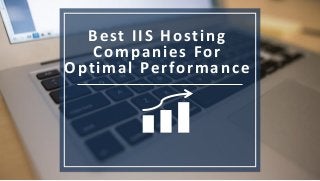 Best IIS Hosting
Companies For
Optimal Performance
 