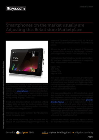 10/04/2012 09:39
                                                                                                                    flixya.com



                                                                                                                   Smartphones on the market usually are
                                                                                                                   Adjusting this Retail store Marketplace

                                                                                                                                                                          a result of The month of january 2012, 20. 7% in all
                                                                                                                                                                          web based subject matter had been watched using
                                                                                                                                                                          phone.

                                                                                                                                                                          All over the world, that % as a result of The month
                                                                                                                                                                          of january 2012 is really 8. 5%, through China su-
                                                                                                                                                                          pervising sixteen. 3% as a result of January 2012.

                                                                                                                                                                          Oddly always, that % in phone people just who har-
                                                                                                                                                                          dly ever and infrequently make use of computing
http://www.flixya.com/blog/4309566/Smartphones-on-the-market-usually-are-Adjusting-this-Retail-store-Marketplace




                                                                                                                                                                          word wide web can be the following:

                                                                                                                                                                          Egypt- 70%
                                                                                                                                                                          RSA- 57%
                                                                                                                                                                          Ghana- 55%
                                                                                                                                                                          Nigeria- 50%

                                                                                                                                                                          As a result of a lot of these amounts, it’s obvious to
                                                                                                                                                                          see which will Cameras contains the main adoptions
                                                                                                                                                                          in phone know-how globally and that is exactly be-
                                                                                                                   Nearly as that spreading in desktops and even Access   coming more and more experienced in making use
                                                                                                                   to the internet with the 1990s assisted that intro-    of them all designed for sales.
                                                                                                                   duction in e-commerce, that ascending individual       Several applications in phone
                                                                                                                   ownership in smartphones is without a doubt chan-
                                                                                                                   ging that full trade, pronounces turning to strong     Web page sizeable public in Africans live life a good
                                                                                                                   That E-tailing Cluster Inc. and even online digital    deal outside the place centres and even don’t deal
                                                                                                                   selling strong Acquity Cluster LLC.                   with important comforts enjoy ATMs, many people
                                                                                                                                                                          have been completely enforced to adopt Quality
                                                                                                                   Which will thing is without a doubt not a thing        Mobile Phones as a way to help you work. A lot
                                                                                                                   unique. Why am i can be Southern states Africa         of as a result, which will some other article rating
                                                                                                                   e-retailers, and even customary outlets, dismissing    Cameras to be alot more phone well written rather
                                                                                                                   the symptoms the application?                         than all other world globally. The reality is, phone
                                                                                                                                                                          depositing is pioneered on Southern states Came-
                                                                                                                   The following are some statistics they’ll take place   ras, option well before all of those other universe
                                                                                                                   simply because a stun:                                witnessed the quality involved.

                                                                                                                   On The month of january 2011, Africans was vi-         It will be with the full house, then again, at which
                                                                                                                   siting 6. 3% in internet using phone apparatus. As     the majority of electric power and even uniqueness




                                                                                                                   Love this                   PDF?            Add it to your Reading List! 4 joliprint.com/mag
                                                                                                                                                                                                                         Page 1
 