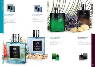 32
  www.fmgroup.fr




                                                                                                                                                                                COLLECTION DE LUXE
                     EAU DE PARFUM 100 ml 	             EAU DE PARFUM 100 ml 	
                     (parfum concentré à 16 %)          (parfum concentré à 16 %)



                     FM 327      | Parfum indomptable   FM 329         | Sensuel et moderne
                     de pamplemousse, de vétiver,       - voilà le parfum de la bergamote
                     de patchouli et de labdanum        et de la lavande que côtoient
                     qui s’épanouit au contact          le vétiver, l’anis et le poivre noir.
                     des accords boisés et du poivre




                                                                                                                                                                                | HOMME
                     rose.




                                                                                                EAU DE PARFUM 100 ml 	                EAU DE PARFUM 100 ml 	
                                                                                                (parfum concentré à 16 %)             (parfum concentré à 16 %)
  | HOMME




                                                                                                FM 326 | Mélange séduisant            FM 328 | Charme et élégance
                                                                                                de feuilles de bouleau, de violette   pour cette eau de parfum composée
                                                                                                africaine, de cardamome               de notes de cardamome, de fenouil,
                                                                                                et de musc sensuel.                   de lavande, de patchouli et de vanille.




                                                                                                                                                                                      Les produits FM sont tous fabriqués par FM GROUP World
COLLECTION DE LUXE




                                                                                                                                                                                             33
 