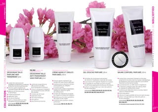 56
   www.fmgroup.fr




                                                                                                                                                                                                                                                                                                                                 COLLECTION DE SOINS CORPORE ls
    Unisexe | POUR FEMME




                                                                                                                                                                                                                                                                  UR E FA
                                                                                                                                                                                                                                                         ET                    C




                                                                                                                                                                                                                                                                                                                                  | POUR FEMME
                                                                                                                                                                                                                                                     M




                                                                                                                                                                                                                                                                                IL
                                                                                                                                                                                                                                                 R
                                                                                                                                                                                                                                               FE




                                                                                                                                                                                                                                                                                    E
                                                                                                                                                                                                                                                                                    UE
COLLECTION DE SOINS CORPOREls |




                                                                                                                                                                                                                                               PRA




                                                                                                                                                                                                                                                                                   IQ
                                                                                                                                                                                                                                                 TI
                                                                                                                                                                                                                                                     Q




                                                                                                                                                                                                                                                                                G
                                                                                                                                                                                                                                                         UE                    LO
                                                                                                                                                                                                                                                                  ET ÉCO

                                  Perfumed antiperspirant roll-on                         FM | R00 Fragrance-free              Perfumed hand and nail cream                      Perfumed shower gel                                                          Perfumed body balm
                                                                                          antiperspirant roll-on
                                  DÉODORANT BILLE                                                                              CRÈME MAINS ET ONGLES                             GEL DOUCHE PARFUMÉ | 200 ml                                                  BAUME CORPOREL PARFUMÉ | 200 ml
                                                                                          DÉODORANT BILLE
                                  PARFUMÉ ANTI-                                                                                PARFUMÉE | 100 ml
                                                                                          ANTI-TRANSPIRANT
                                  TRANSPIRANT | 50 ml




                                                                                                                                                                                                                                                                                                                                           Les produits FM sont tous fabriqués par FM GROUP World
                                                                                          SANS PARFUM | 50 ml                                                                    q	complexe de composants permettant                                          q	contient des composants hydratant et stimulant
                                                                                                                                                                                 	 de maintenir l’hydratation optimale de la peau                             	 activement la reconstruction du manteau hydrolipidique
                                                                                                                               q	riche en agents hydratants qui
                                                                                                                                                                                 q	la provitamine B5 régénère l’épiderme et apaise                            	 de l’épiderme, entre autres la glycérine qui améliore
                                                                                                                               	 rendent les mains lisses et délicates
                                  q	contient des substances anti-                                                                                                                q	les ingrédients assemblés assurent à la peau                               	 l’élasticité et la fermeté de la peau
                                  	 sudorifiques qui apportent un sentiment               q	sa formule unique élimine          q	la présence de la vitamine A stimule
                                                                                                                                                                                 	 le soin le plus approprié et la douceur du velours                         q	la provitamine B5 a un effet lissant et régénérant
                                  	 de fraîcheur tout au long de la journée               	 efficacement les effets            	 la biosynthèse du collagène
                                                                                          	 de la transpiration excessive      	 et nourrit la peau                              q	parfum correspondant aux notes des parfums                                 q	la vitamine E protège la peau des radicaux libres
                                  q	enrichi en agents hydratant qui 	                                                                                                            	 les plus populaires                                                        	 en retardant le vieillissement cutané
                                  	 nourrissent la peau délicate des aisselles            q	riche en composants hydratant      q	la vitamine B5 accélère la régénération
                                                                                          	 qui nourrissent la peau délicate   	 cellulaire et réduit les signes                 	senteurs disponibles FM | G5, G10, G18, G21, G23, G25, G32, G33,            q	la présence de l’allantoïne donne à la peau l’aspect
                                  q	idéal pour les femmes actives                                                                                                                                                                                             	 soyeux et l’élasticité rêvée
                                                                                          	 des aisselles                      	 de vieillissement                               	 G34, G81, G97, G98, G101, G146, G147, G173
                                  	 et dynamiques                                                                                                                                                                                                             q	bonne absorption
                                                                                          q	ne laisse pas de traces            q	contient de l’allantoïne qui apaise
                                  q	ne laisse pas de traces                                                                    	 les irritations et réduit les irritations                                                                                    q	créé pour l’usage quotidien de tous les types de peau
                                  q	application facile                                    q	application facile
                                                                                          q	sans alcool éthylique              q	destinée pour les soins quotidiens                                                                                           q	parfum correspondant aux notes des parfums
                                  q	sans alcool éthylique                                                                      	 des mains et des ongles                                                                                                      	 les plus populaires
                                  q	parfum correspondant aux notes                        q	sans parfum
                                                                                                                               q	se décline dans plusieurs versions                                                                                           	 senteurs disponibles FM | B5, B10, B21, B23, B33, B81, B97,
                                  	 des parfums les plus populaires                       q	pour femme et homme                	parfumées                                                                                                                     	 B101, B146, B173
                                  	 senteurs disponibles FM | R5, R23, R25, R33, R81, 	                                        	 senteurs disponibles FM | C33, C81, C98, C173                                                                                	    les échantillons du baume disponibles FM | EB23, EB33, EB81
                                  	 R97, R101, R146, R147, R173

                                                                                                                                                                                                                                                                                                                                                  57
 