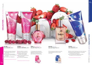 63




                                                                                                                                                                                                                                                           Les produits FM sont tous fabriqués par FM GROUP World
  | FILLES
COLLECTION POUR JEUNES




                                                                                                                                                                                                                                                    COLLECTION POUR JEUNES
                         FM | G88 Shower gel                         FM | B88 Body balm                          FM 88     | STRAWBERRY FRUIT         FM 90     | TRENDY BOY                   FM | G90 Shower gel
                         GEL DOUCHE | 200 ml                         BAUME CORPOREL | 200 ml                     EAU DE TOILETTE | 20 ml              EAU DE TOILETTE | 30 ml                  GEL DOUCHE | 200 ml


                         q	contient des agents nettoyants            q	texture légère et crémeuse                Un mélange, particulièrement         Des notes joyeuses d’agrumes enrichies   q	parfum boisé, rafraîchissant aux notes d’agrumes
                         	 et hydratants soigneusement               q	enrichi en vitamines B5 et E              appétissant de saveurs de fraises,   d’accords délicats de bois de santal     q	contient des agents hydratants et nettoyants,
                         	sélectionnés                               q	l’allantoïne offre à la peau              framboises et fraises des bois       et de cèdre.                             	 minutieusement sélectionnés
                         q	se rince facilement et dépose             	 un aspect sain et soyeux                  avec une douce note de vanille.                                               q	se rince facilement et dépose sur la peau
  www.fmgroup.fr




                         	 une délicate couche de protection         q	pour le soin quotidien de tous                                                                                          	 une délicate couche de protection
                         	 sur la peau                               	 les types de peau




                                                                                                                                                                                                                                                     | GARÇONS
                         q	ne contient pas d’allergènes              q	ne contient pas d’allergènes                                                                                            Disponible jusqu’à épuisement des stocks.

                         Disponible jusqu’à épuisement des stocks.
                                                                     Disponible jusqu’à épuisement des stocks.


62
 