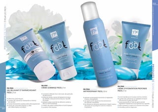 83




                                                                                                                                                                                                                                                                      Les produits FM sont tous fabriqués par FM GROUP World
  | POUR LES PIEDS
PRODUITS DE SOINS




                                                                                                                                                                                                                                                                 PRODUITS DE SOINS
                                                                                 FM | PD01 Scrub                                                                                                        FM | PD02 Deep moisturising cream
                     FM | PD03 Soothing and refreshing gel                       CRÈME GOMMAGE PIEDS | 75 ml                                                                                            CRÈME D’HYDRATATION PROFONDE
                                                                                                                                           FM | PD04 Antiperspirant
                     GEL RELAXANT ET RAFRAÎCHISSANT                                                                                                                                                     PIEDS | 75 ml
                                                                                                                                           ANTIPERSPIRANT PIEDS | 150 ml
                     PIEDS | 75 ml




                                                                                                                                                                                                                                                                 | POUR LES PIEDS
  www.fmgroup.fr




                                                                                 q	consistance délicate d’une crème avec des particules
                                                                                 	 de pierre ponce
                                                                                 q	enlève les cellules mortes de l’épiderme et réduit      q	prévient la transpiration excessive et l’apparition 	      q	recommandée pour les peaux sèches et rêches
                     q	détend les pieds fatigués                                 	 les callosités, restaurant ainsi la douceur naturelle   	 d’odeurs désagréables                                      q	contient des substances qui hydratent et lissent
                     q	contient des substances hydratantes et fraîches           	 de la peau                                              q	ses agents actifs régulent le fonctionnement               	 efficacement la peau des pieds
                     	 de menthol                                                q	prépare la peau à assimiler les éléments contenus       	 des glandes sudoripares                                    q	la provitamine B5 et l’huile de germe de blé
                     q	l’extrait d’Hamamelis virginiana aide à décongestionner   	 dans la crème hydratante                                q	les substances relaxantes garantissent l’aspect soyeux 	   	 régénèrent l’épiderme et assouplissent les rugosités
                     q	l’extrait de camomille présente un effet                  q	contient des agents antibactériens et anti fongiques    	 de la peau et la protègent contre les irritations          q	aide à restaurer le soyeux et la douceur de la peau
                     	 anti-inflammatoire et purifiant                           q	au parfum frais d’ananas                                	 et abrasions                                               q	merveilleux arôme d’agrumes
82
 