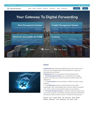 Your Gateway To Digital Forwarding​
Rate Management System
Manage Your AIR, FCL, LCL Rates and Quotes All in
One Platform.
Freight Management System
Includes Cloud Based Freight Forwarding System Built
for Simplicity.
Electronic Airwaybills (E-AWB)
Transmit your AWB & Manifest details electronically to
160+ airlines worldwide for increased speed, accuracy,
avoid delays and carrier fee reduction.
Tracking
Track any Container or AWB for all your export or Import
shipments.
Modern Secure Easy To Use
About
FreightOscope helps independent freight forwarders with a modern, secure,
easy-to-use, and affordable digital forwarding platform to manage your
forwarding business efficiently.
FreightOscope offers four vital products for the forwarding industry.
The Rate Management System saves you significant time managing
hundreds of rate sheets and contracts from dozens of different airlines and
shipping lines.
The Tracking System traces any container or AWB for all export or import
shipments.
The E-AWB System enables transmitting Master & House AWBs
electronically to 160+ airlines globally. Save carrier fees, adhere to compliance
such as ICS2, e-CSD and receive tracking updates for your shipments.
The Freight Management System is a complete solution to manage all your
sales, pricing, operations, documentation, and billing, along with comprehensive
reporting and analytics to keep you ahead in the digital forwarding industry.
Organize Your Freight Rates and Contracts, Send Quotes,
Manage Shipments, Track Shipments and Much More…
 +1 866 280 0494  service@freightoscope.com    
Home About Features Products Resources News Contact Us Free Trial Log In
 