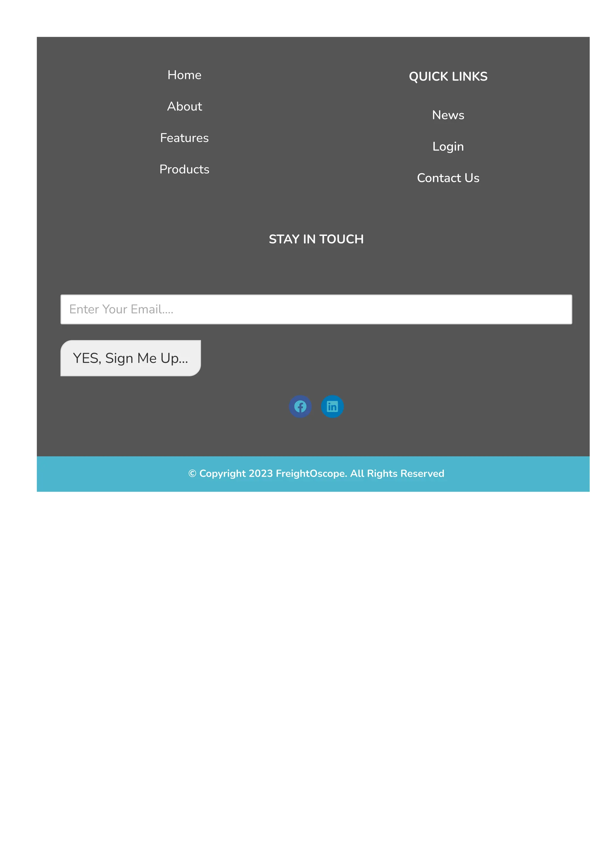 Home
About
Features
Products
QUICK LINKS
News
Login
Contact Us
STAY IN TOUCH
Enter Your Email....
YES, Sign Me Up...
 
© Copyright 2023 FreightOscope. All Rights Reserved
 