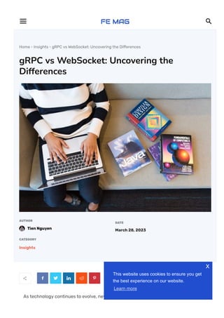 Home  Insights  gRPC vs WebSocket: Uncovering the Di몭erences
gRPC vs WebSocket: Uncovering the
Differences
AUTHOR
Tien Nguyen
DATE
March 28, 2023
CATEGORY
Insights
     
As technology continues to evolve, new protocols for communication between devices
 
This website uses cookies to ensure you get
the best experience on our website.
Learn more
x
 