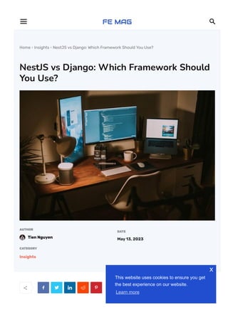 Home  Insights  NestJS vs Django: Which Framework Should You Use?
NestJS vs Django: Which Framework Should
You Use?
AUTHOR
Tien Nguyen
DATE
May 13, 2023
CATEGORY
Insights
     
Hey there! If you’re a developer looking to build web applications, you’re probably
 
This website uses cookies to ensure you get
the best experience on our website.
Learn more
x
 