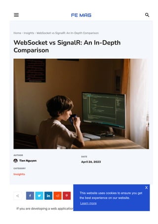 Home  Insights  WebSocket vs SignalR: An In-Depth Comparison
WebSocket vs SignalR: An In-Depth
Comparison
AUTHOR
Tien Nguyen
DATE
April 26, 2023
CATEGORY
Insights
     
If you are developing a web application that requires real-time communication
 
This website uses cookies to ensure you get
the best experience on our website.
Learn more
x
 