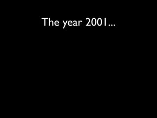 The year 2001...
 
