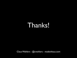 Thanks!


Claus Wahlers - @cwahlers - madeinhaus.com
 