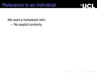 Relevance to an individual
We want a framework with:
• No explicit similarity
 