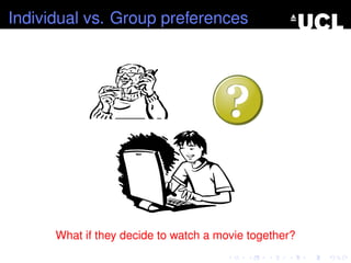 Individual vs. Group preferences
What if they decide to watch a movie together?
 