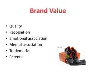 •   Quality
•   Recognition
•   Emotional association
•   Mental association
•   Trademarks
•   Patents
 