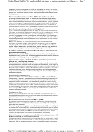 Página Miguel Cadilhe “Os pecados de hoje são quase os mesmos apontados por Salazar e...                 4 de 7



despesismo e efectuar cortes estruturais (no sentido que lhe dei acima) nos regimes e nos conceitos
das funções do Estado. Se nos últimos seis anos tivessem acolhido algumas das propostas que fiz em
2005, no livro “Sobrepeso do Estado em Portugal”, hoje estaríamos bem melhor e sem estas aflições
da dívida soberana.

Vivemos uma crise económica e de valores. O Estado tem sido “pessoa” de bem?
Há anos que deixou de ser pessoa de bem. Por exemplo, não presta boas contas, mente, esconde
despesas, derrapa nos orçamentos, atrasa-se a pagar aos fornecedores correntes; administra mal a
justiça; convive com fenómenos de nepotismo, corrupção, economia informal... Faço com mágoa este
retrato em tons carregados. E no particular domínio das finanças públicas, estando nós na UE e na
ZE, confesso que nunca imaginei poder ser enganado por dados oficiais sobre a real dimensão do
nosso défice público, como temos vindo a constatar graças ao trabalho da troika e do actual Governo.

Quais têm sido os principais pecados das entidades públicas?
Quase os mesmos pecados que Salazar apontava em 1929-31. Ele dizia que a vida administrativa do
País era uma “mentira colossal”. Era a “mentira das previsões”, ou seja o orçamento, e era a “mentira
das contas”, ou seja a execução das despesas... Era o abuso do “crédito para pagar despesas
correntes”... Era a tentação de “furtar as despesas a uma fiscalização rigorosa”. Era o despesismo, a
“nossa prodigalidade”, o “nosso prazer de gastar”, as “nossas aspirações desmedidas”... Era a falta de
qualidade das instituições, a “forte pressão dos nossos defeitos administrativos”, a “nossa desordem
administrativa”...
Palavras de há oitenta anos que fantasmagoricamente hoje quase ressuscitam, humilham a
democracia e envergonham os órgãos de soberania, todos. Curiosamente, citei-as em 1984 numa
conferência que fiz, veja-se a ironia da vida, na Madeira, a respeito do estado das nossas finanças
públicas, estava o País a sofrer a 2.ª intervenção do FMI, estava eu longe de me supor na função de
ministro das Finanças o que haveria de ocorrer um ano depois, no governo Cavaco Silva.

As entidades reguladoras, nomeadamente o Banco de Portugal e CMVM têm estado à
altura dos desafios colocados?
Durante anos a fio, a supervisão do BdP foi permissiva e desatenta. Foi incompetente. O actual
governador está, e bem, a corrigir erros, negligências, omissões. A CMVM situa-se noutro campo, com
outros meios e outros alcances, penso que tem progredido bem.

Alguns deputados exigiram a devolução do dinheiro que recebeu enquanto esteve à
frente do BPN. Como ficou esse “processo”?
Isso não tinha cabimento nenhum. Nem sequer houve processo algum, a atoarda como nasceu logo
morreu. Esses deputados, aliás muito poucos, não sabiam do que estavam a falar, foi uma tristeza vê-
los na baixeza das presunções, foi uma irresponsabilidade, que de pronto a presidente Maria de Belém
Roseira fez corrigir com firmeza e dignidade. Esses deputados pretenderam fragilizar as coisas, não o
conseguiram, antes de se virarem para os gravíssimos casos danosos, talvez dolosos, que a minha
equipa corajosamente tinha posto a descoberto e vinham do passado, da responsabilidade de pessoas
notoriamente conhecidas.

Recebeu o dinheiro legitimamente...
Quanto ao meu dinheiro, vamos lá ver se falo disto pela última vez. Os factos são estes. Não fui eu
quem pediu para ir para o BPN, foram os maiores accionistas quem insistiu durante meses para que
eu aceitasse a famigerada incumbência. E foram eles quem aprovou a questão do dinheiro, cujas
condições se referiam a dois momentos. Antes de ser nomeado, pagaram-me de uma só vez tudo
aquilo que eu ia perder, nem mais nem menos, sendo essa perda imposta por regulamento do BCP
absolutamente incompatível com funções no BPN, portanto soma algébrica nula para mim. Depois de
ser nomeado, pagaram-me remunerações mensais iguais à média dos bancos cotados, nem mais nem
menos, sendo que o BPN se prefigurava como um objecto de trabalho muito mais espinhoso, sem
desprimor para os bancos cotados...

Foi um processo claro?
Tudo foi claro, documentado e dentro da lei. Tudo foi submetido a impostos. Tudo se situou nos
antípodas dos actos furtivos ou evasivos que, para nosso espanto, haveríamos de detectar cometidos
por administrações anteriores à nossa chegada.

Poderão vir a ocorrer mais casos como o do BPN e o do BPP?
Creio que não. Mas, enfim, a longa soneca do supervisor no BdP pode ter propiciado muita coisa.
O Millennium continua a ser um dos maiores bancos privados, mas vale hoje muito menos que há
quatro anos. Podia ser diferente?
Bom, o facto é que propus uma equipa para o conselho de administração do BCP na assembleia geral
de inícios de 2008, mas não fomos eleitos. Tivemos um excelente acolhimento da parte dos pequenos
accionistas, havia porém um acordo de bastidores entre os maiores accionistas e os poderes públicos.
Seguramente, o nosso caminho para o BCP teria sido outro, se melhor se pior não sei, e há que
reconhecer que na generalidade todos os bancos têm estado a perder valor em bolsa.

Disse em tribunal que a sentença no processo do BdP contra ex-administradores e BCP
foi desproporcionada em relação aos factos. Porquê?
Disse que o BdP é que foi desproporcionado. Entre outras coisas, disse que ele não cumpriu o basilar
dever do recato, que está na primeiríssima linha dos padrões de comportamento de um banco central
que se preze. Disse que ele flagelou elementares deveres de consideração e respeito ao menosprezar




http://www.ionline.pt/portugal/miguel-cadilhe-os-pecados-hoje-sao-quase-os-mesmos... 16-10-2011
 