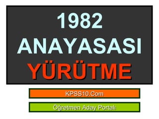 1982 ANAYASASI YÜRÜTME KPSS10.Com Öğretmen Aday Portalı 