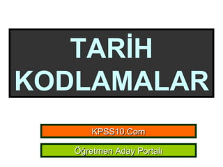 TARİH KODLAMALAR KPSS10.Com Öğretmen Aday Portalı 