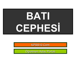 BATI CEPHESİ KPSS10.Com Öğretmen Aday Portalı 
