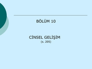 BÖLÜM 10



CİNSEL GELİŞİM
     (s. 205)
 