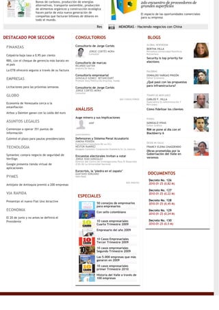 Bonos de carbono, producción de energías                                                    2do encuentro de proveedores de
                       alternativas, transporte sostenible, producción                                             grandes superficies
                       de alimentos orgánicos y construcción ecológica
                       hacen parte de esta nueva generación de
                                                                                                                   El espacio de las oportunidades comerciales
                       compañías que facturan billones de dólares en                                               para su empresa
                       todo el mundo.
                                                                                  ABR
                                                                       Res         29    MEMORIAS - Haciendo negocios con China


DESTACADO POR SECCIÓN                              CONSULTORIOS                                                         BLOGS
                                                                                                                       GLOBAL NEWSROOM
 FINANZAS                                          Consultorio de Jorge Cortés
                                                                                                                       BERTHA VILLA
                                                               JORGE CORTÉS MORA                                       Periodista Universidad Pontificia
                                                               Consultor                                               Bolivariana
 Colpatria baja tasa a 0,95 por ciento
                                                                                                                       Security is top priority for
 RBS, con el cheque de gerencia más barato en                                                                          elections
                                                   Consultorio de marcas
 el país                                           RICARDO GAITÁN
                                                   Analista De Marca
 La ETB ofrecerá seguros a través de su factura                                                                        PALOBRAS
                                                   Consultorio empresarial                                             OSWALDO VARGAS PINZÓN
                                                   GONZALO GÓMEZ- BETANCOURT                                           Editor Economía
 EMPRESAS                                          Profesor Área Política De Empresa, Inalde
                                                                                                                       ¿Qué pasó con las propuestas
 Licitaciones para las próximas semanas                                                                                para infraestructura?
                                                   Consultorio de Jorge Cortés
                                                   JORGE CORTÉS MORA
                                                   Consultor
 GLOBO                                                                                                                 TIEMPO DE MERCADEO
                                                                                               MÁS CONSULTORIOS        CARLOS F. VILLA
                                                                                                                       Especialista En Administración Y
 Economía de Venezuela cerca a la                                                                                      Mercadeo
 estanflación
                                                   ANÁLISIS                                                            Cómo fidelizar los clientes
 Airbus y Daimler ganan con la caída del euro
                                                   Auge minero y sus implicaciones                                     PINXEL
 ASUNTOS LEGALES                                               ANIF                                                    GONZALO VIVAS
                                                                                                                       Editor Gráfico
 Comienzan a operar 351 puntos de                                                                                      RIM se pone al día con el
 información                                       justiciómetro                                                       Blackberry 6
 Culminó el plazo para pautas presidenciales       Defensores y Sistema Penal Acusatorio
                                                   XIMENA POVEDA
                                                                                                                       DESDE MI VALLE
                                                   Economista Consultora De La CEJ.
 TECNOLOGIA                                        NÉSTOR RAMÍREZ                                                      FRANCY ELENA CHAGÜENDO
                                                   Abogado Consultor Corporación Exelencia En La Justicia
                                                                                                                       Obras prometidas por la
 Symantec compra negocio de seguridad de                                                                               Gobernación del Valle en
                                                   Encuestas electorales invitan a votar
 VeriSign                                          JORGE IVÁN GONZÁLEZ
                                                                                                                       veremos
                                                   Director Del Centro De Investigaciones Para El Desarrollo
 Google presenta tienda virtual de                 (CID) De La Universidad Nacional
 aplicaciones
                                                   Eurocrisis, la "piedra en el zapato"
                                                   GUSTAVO SORZANO                                                      DOCUMENTOS
 PYMES                                             Helm Bank
                                                                                                                         Decreto No. 126
                                                                                                    MÁS ANÁLISIS
 Antójate de Antioquia premió a 200 empresas                                                                             2010-01-25 (0,82 M)

                                                                                                                         Decreto No. 127
 VIA RAPIDA                                                                                                              2010-01-25 (0,22 M)
                                                     ESPECIALES
 Presentan el nuevo Fiat Uno Atractive                                                                                   Decreto No. 128
                                                                       50 consejos de empresarios                        2010-01-25 (0,45 M)
                                                                       para empresarios
 ECONOMIA                                                                                                                Decreto No. 129
                                                                       Con sello colombiano
                                                                                                                         2010-01-25 (0,24 M)
 El 20 de junio y no antes se definirá el
 Presidente                                                            10 casos empresariales                            Decreto No. 130
                                                                       Cuarto Trimestre 2009                             2010-01-25 (0,5 M)

                                                                       Empresario del año 2009


                                                                       10 Casos Empresariales
                                                                       Tercer Trimestre 2009
                                                                       10 casos empresariales
                                                                       Segundo Trimestre 2009
                                                                       Las 5.000 empresas que más
                                                                       ganaron en 2009
                                                                       10 casos empresariales
                                                                       primer Trimestre 2010
                                                                       Historia del Valle a través de
                                                                       100 empresas
 