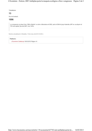 L'Econòmic - Notícia: JMT Ambiplan porta la moqueta ecològica a fires i congressos Página 2 de 2



Treballadors

13
Any de fundació

1996

  La companyia va néixer l'any 1996 a Madrid i va obrir a Barcelona el 2002, però el 2004 el grup holandès JMT en va adquirir el
  70% del capital. Des del 2007, té el 100%.




Darrera actualització ( Dissabte, 16 de març del 2013 02:00 )


 Publicat a

     L'Econòmic Catalunya 16-03-2013 Pàgina 14




http://www.leconomic.cat/neco/article/-/18-economia/627763-jmt-ambiplan-porta-la-...                                16/03/2013
 