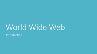 World Wide Web
Introduction
 