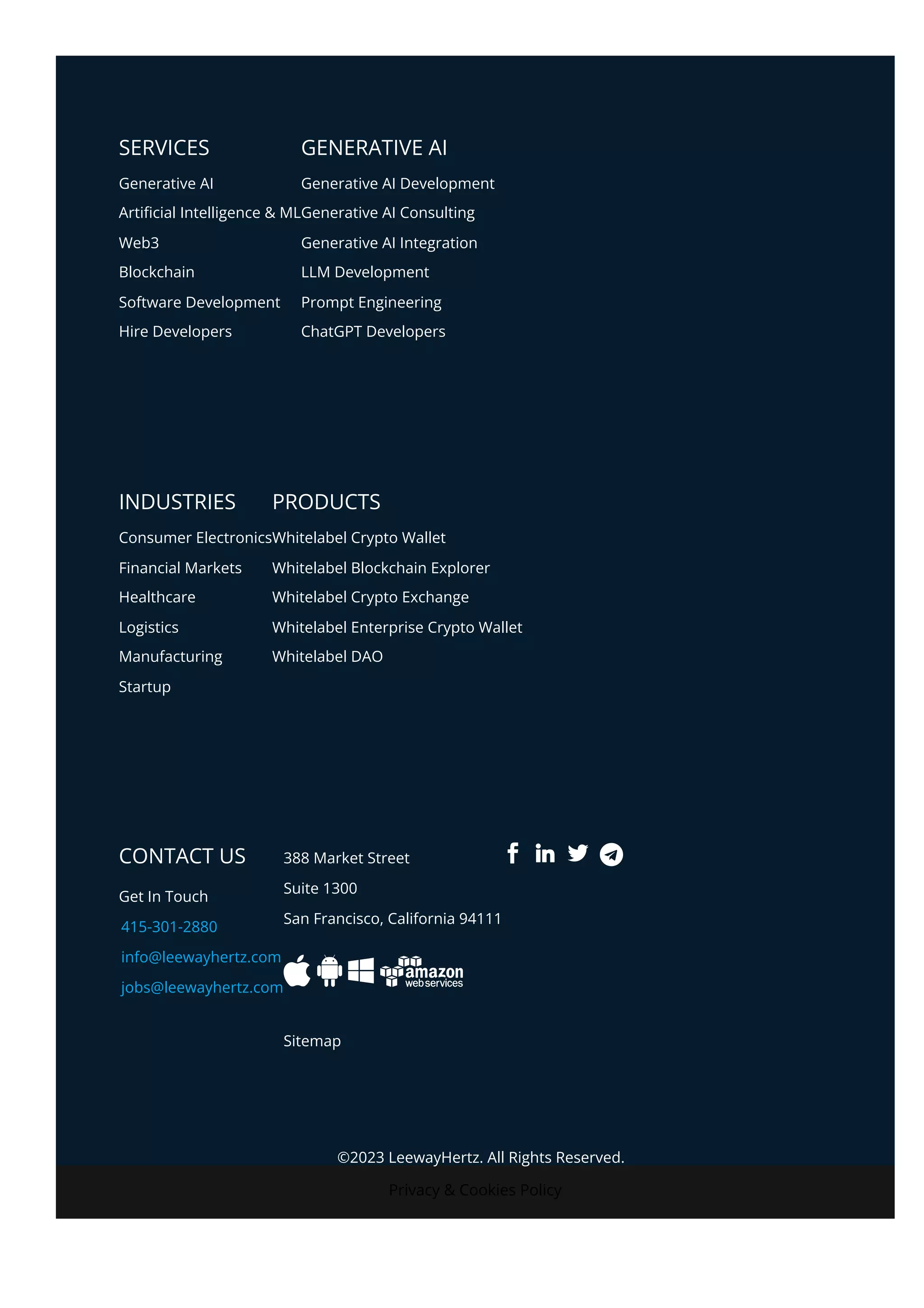 Privacy & Cookies Policy
SERVICES GENERATIVE AI
INDUSTRIES PRODUCTS
CONTACT US
Get In Touch
415-301-2880
info@leewayhertz.com
jobs@leewayhertz.com
388 Market Street
Suite 1300
San Francisco, California 94111
Sitemap
Generative AI
Arti몭cial Intelligence & ML
Web3
Blockchain
Software Development
Hire Developers
Generative AI Development
Generative AI Consulting
Generative AI Integration
LLM Development
Prompt Engineering
ChatGPT Developers
Consumer Electronics
Financial Markets
Healthcare
Logistics
Manufacturing
Startup
Whitelabel Crypto Wallet
Whitelabel Blockchain Explorer
Whitelabel Crypto Exchange
Whitelabel Enterprise Crypto Wallet
Whitelabel DAO
 
©2023 LeewayHertz. All Rights Reserved.
 