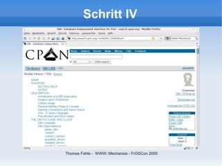 Schritt IV




Thomas Fahle - WWW::Mechanize - FrOSCon 2009
 
