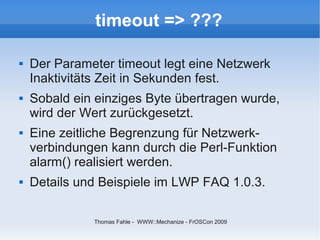 timeout => ???

   Der Parameter timeout legt eine Netzwerk
    Inaktivitäts Zeit in Sekunden fest.
   Sobald ein einzig...