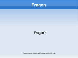 Fragen




              Fragen?




Thomas Fahle - WWW::Mechanize - FrOSCon 2009
 