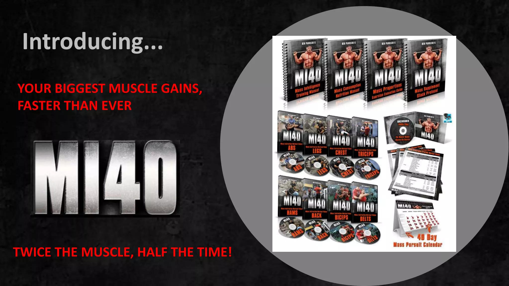 Introducing...
YOUR BIGGEST MUSCLE GAINS,
FASTER THAN EVER
TWICE THE MUSCLE, HALF THE TIME!
 