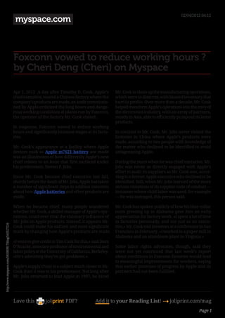 02/04/2012 04:12
                                                   myspace.com



                                                  Foxconn vowed to reduce working hours ?
                                                  by Cheri Deng (Cheri) on Myspace

                                                  Apr 1, 2012 A day after Timothy D. Cook, Apple’s          Mr. Cook to clean up the manufacturing operations,
                                                  chief executive, toured a Chinese factory where the       which were in disarray, with bloated inventory that
                                                  company’s products are made, an audit commissio-          hurt its profits. Over more than a decade, Mr. Cook
                                                  ned by Apple criticized the long hours and dange-         helped transform Apple’s operations into the envy of
                                                  rous working conditions at plants run by Foxconn,         the electronics industry, with an array of partners,
                                                  the operator of the factory Mr. Cook visited.            mostly in Asia, able to efficiently pump out its latest
                                                                                                            products.
                                                  In response, Foxconn vowed to reduce working
                                                  hours and significantly increase wages at its facto-      In contrast to Mr. Cook, Mr. Jobs never visited the
                                                  ries.                                                    factories in China where Apple’s products were
                                                                                                            made, according to two people with knowledge of
                                                  Mr. Cook’s appearance at a facility where Apple           the matter who declined to be identified to avoid
                                                  devices such as Apple m7621 battery are made              antagonizing Apple.
                                                  was an illustration of how differently Apple’s new
                                                  chief relates to an issue that first surfaced under       During the years when he was chief executive, Mr.
                                                  his predecessor, Steven P. Jobs.                         Jobs was never as directly engaged with Apple’s
                                                                                                            effort to audit its suppliers as Mr. Cook was, accor-
                                                  Since Mr. Cook became chief executive last fall,          ding to a former Apple executive who declined to be
                                                  shortly before the death of Mr. Jobs, Apple has taken     identified. Still, when Mr. Jobs learned of the more
                                                  a number of significant steps to address concerns         serious violations of its supplier code of conduct —
                                                  about how Apple batteries and other products are          instances where child labor was used, for example
                                                  made.                                                    — he was outraged, this person said.

                                                  When he became chief, many people wondered                Mr. Cook has spoken publicly of how his blue-collar
                                                  whether Mr. Cook, a skilled manager of Apple’s ope-       roots growing up in Alabama gave him an early
                                                  rations, could ever rival the visionary influence of      appreciation for factory work. «I spent a lot of time
                                                  Mr. Jobs on Apple products. Instead, it appears Mr.       in factories personally, and not just as an execu-
http://www.myspace.com/581083917/blog/545527216




                                                  Cook could make his earliest and most significant         tive,» Mr. Cook told investors at a conference in San
                                                  mark by changing how Apple’s products are made.          Francisco in February. «I worked in a paper mill in
                                                                                                            Alabama and an aluminum plant in Virginia.»
                                                  «I want to give credit to Tim Cook for this,» said Dara
                                                  O’Rourke, associate professor of environmental and        Some labor rights advocates, though, said they
                                                  labor policy at the University of California, Berkeley.   were not yet convinced that last week’s report
                                                  «He’s admitting they’ve got problems.»                   about conditions in Foxconn factories would lead
                                                                                                            to meaningful improvements for workers, saying
                                                  Apple’s supply chain is a subject much closer to Mr.      that earlier promises of progress by Apple and its
                                                  Cook than it was to his predecessor. Not long after       partners had not been fulfilled.
                                                  Mr. Jobs returned to lead Apple in 1997, he hired




                                                  Love this                     PDF?             Add it to your Reading List! 4 joliprint.com/mag
                                                                                                                                                            Page 1
 