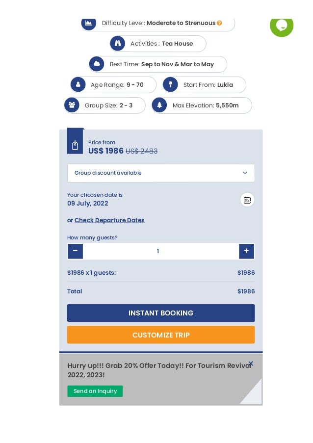 or Check Departure Dates
How many guests?
$1986 x 1 guests: $1986
Total $1986
INSTANT BOOKING
CUSTOMIZE TRIP
Difficulty Level: Moderate to Strenuous 

Activities : Tea House

Best Time: Sep to Nov & Mar to May

Age Range: 9 - 70
 Start From: Lukla

Group Size: 2 - 3
 Max Elevation: 5,550m

Price from
US$ 1986 US$ 2483

Group discount available 
Your choosen date is
09 July, 2022 
1 

Hurry up!!! Grab 20% Offer Today!! For Tourism Revival
2022, 2023!
Send an Inquiry
×
 