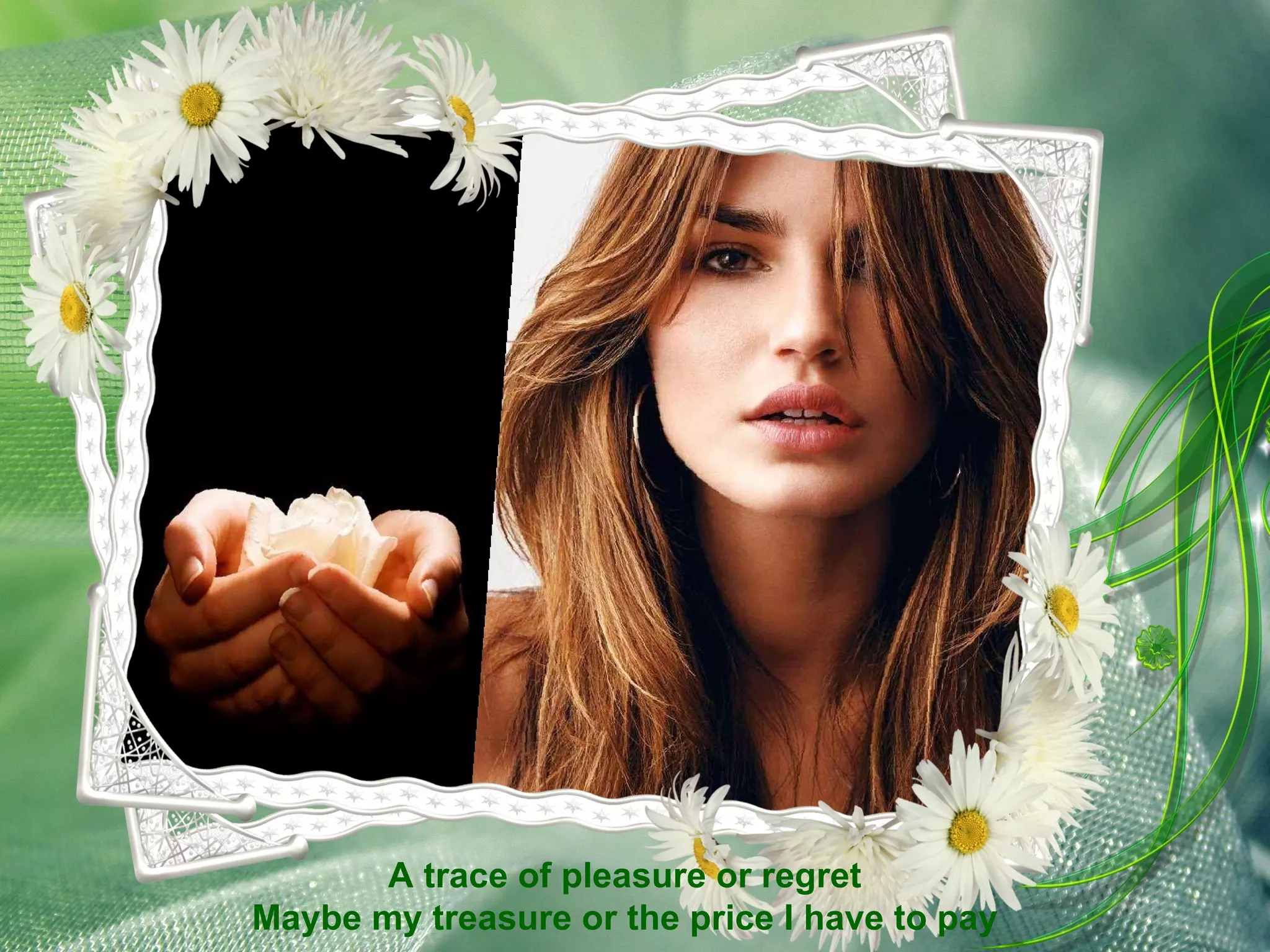 A trace of pleasure or regret Maybe my treasure or the price I have to pay