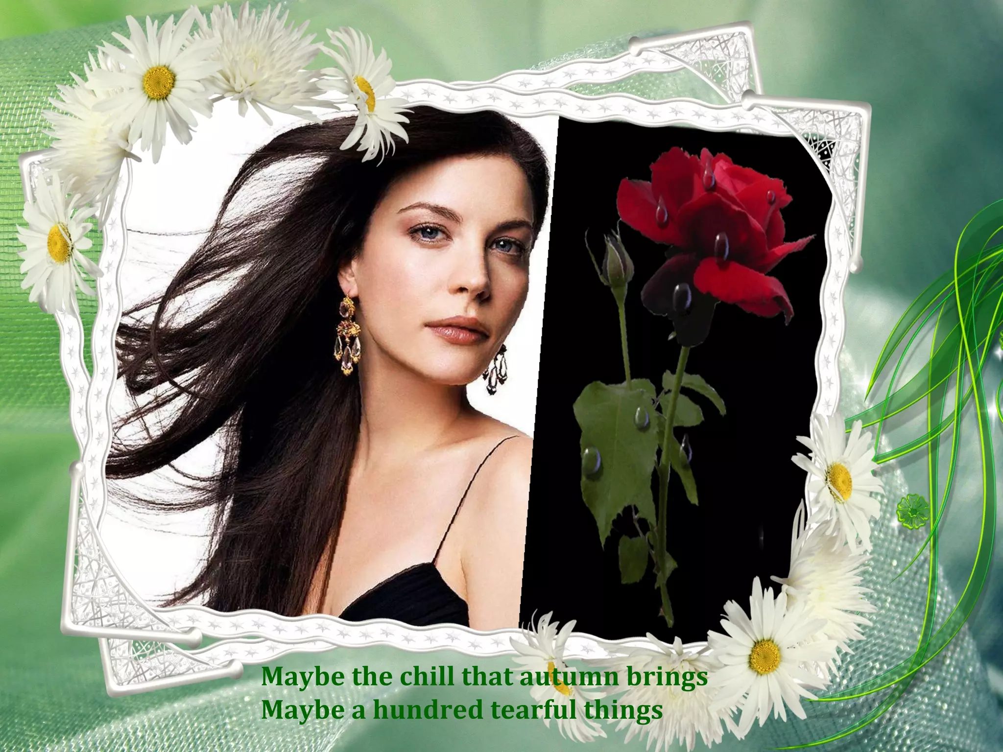 Maybe the chill that autumn brings Maybe a hundred tearful things