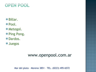 Billar. Pool. Metegol. Ping Pong. Dardos. Juegos Mar del plata – Moreno 3851 – TEL. (0223) 495-6572 www.openpool.com.ar