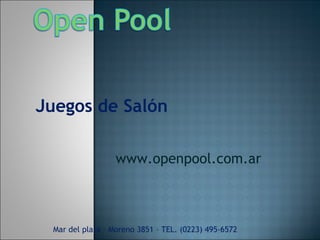 Juegos de Salón Mar del plata – Moreno 3851 – TEL. (0223) 495-6572 www.openpool.com.ar 