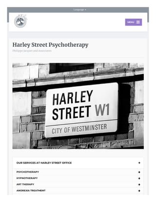     Language 
Harley Street Psychotherapy
Philippe Jacquet and Associates
OUR SERVICES AT HARLEY STREET OFFICE 
PSYCHOTHERAPY 
HYPNOTHERAPY 
ART THERAPY 
ANOREXIA TREATMENT 
MENU
 